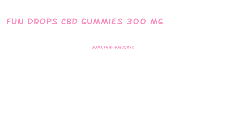 Fun Drops Cbd Gummies 300 Mg