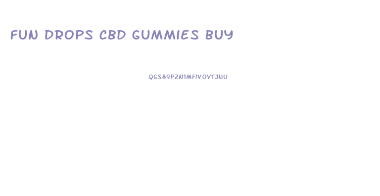 Fun Drops Cbd Gummies Buy