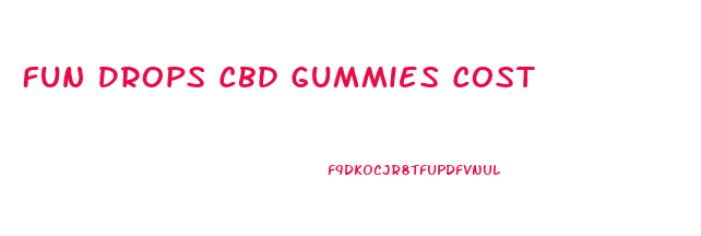 Fun Drops Cbd Gummies Cost