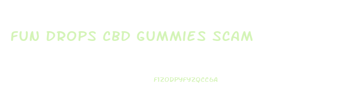 Fun Drops Cbd Gummies Scam