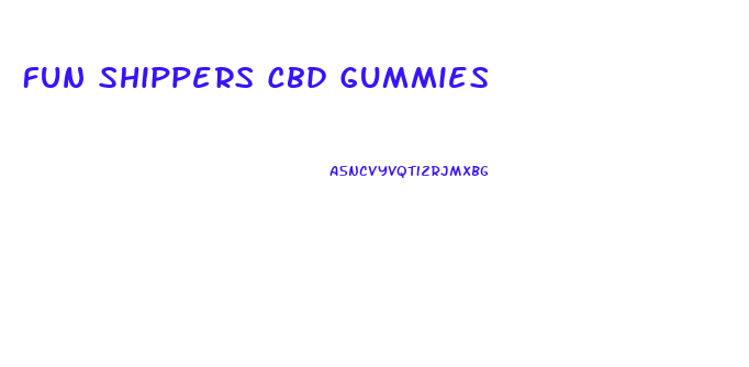 Fun Shippers Cbd Gummies