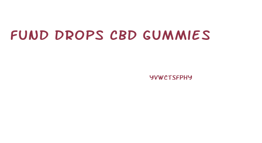 Fund Drops Cbd Gummies