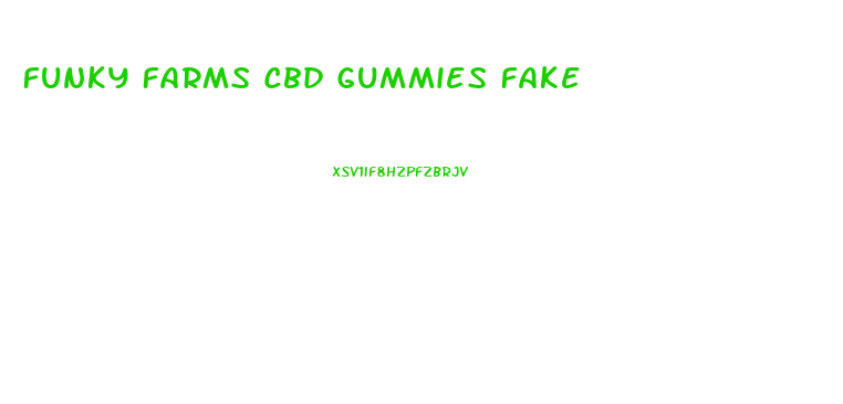 Funky Farms Cbd Gummies Fake