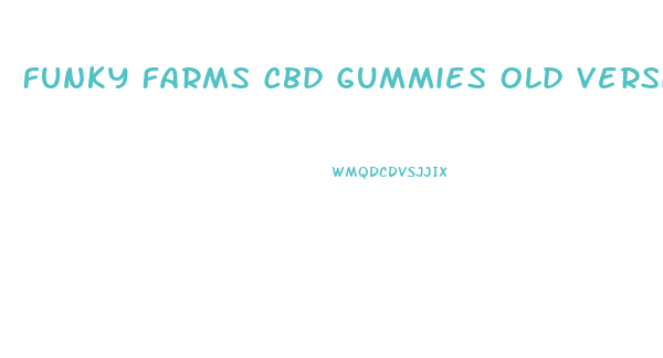 Funky Farms Cbd Gummies Old Version