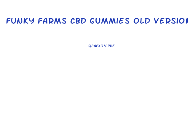 Funky Farms Cbd Gummies Old Version