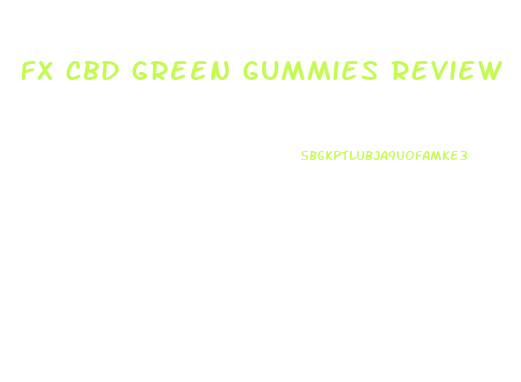 Fx Cbd Green Gummies Review