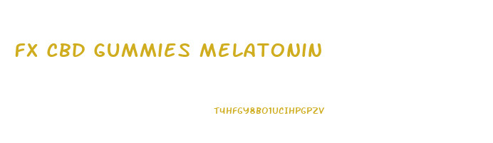 Fx Cbd Gummies Melatonin