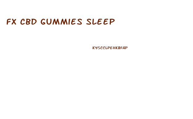 Fx Cbd Gummies Sleep