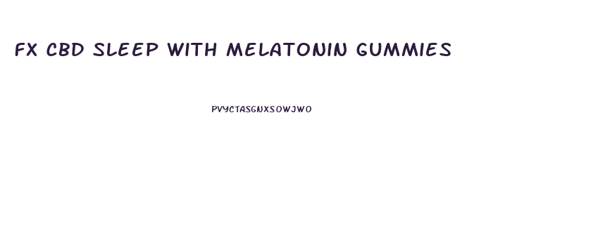 Fx Cbd Sleep With Melatonin Gummies