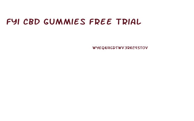 Fyi Cbd Gummies Free Trial