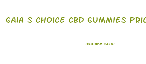 Gaia S Choice Cbd Gummies Price Uk