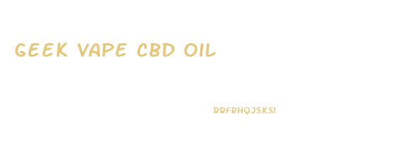 Geek Vape Cbd Oil