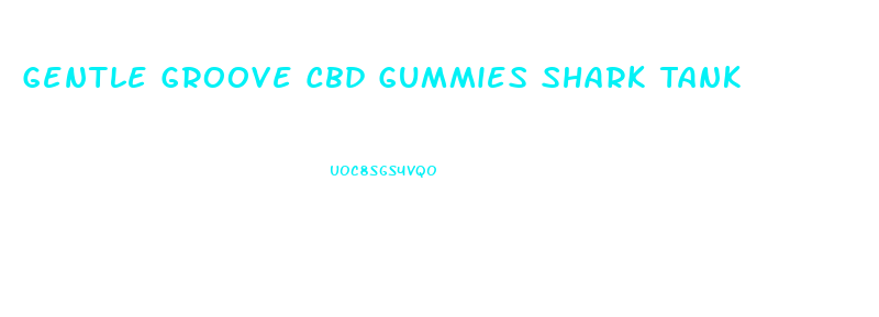 Gentle Groove Cbd Gummies Shark Tank