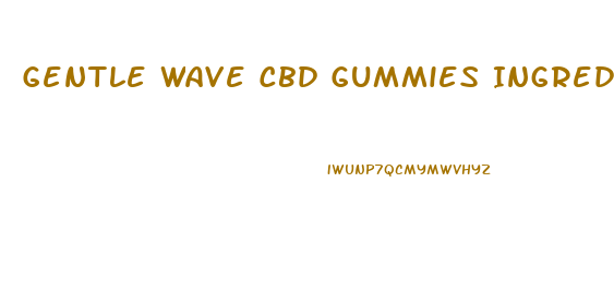 Gentle Wave Cbd Gummies Ingredients