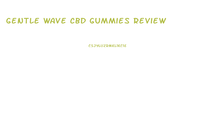 Gentle Wave Cbd Gummies Review