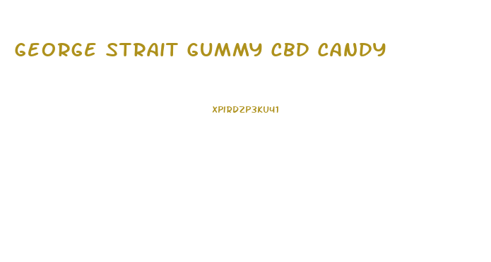 George Strait Gummy Cbd Candy