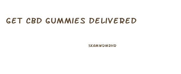 Get Cbd Gummies Delivered