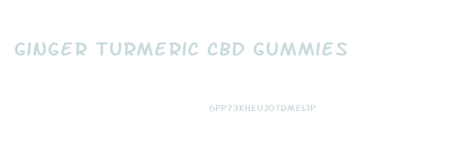 Ginger Turmeric Cbd Gummies