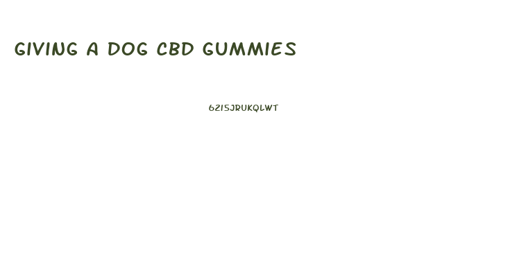 Giving A Dog Cbd Gummies