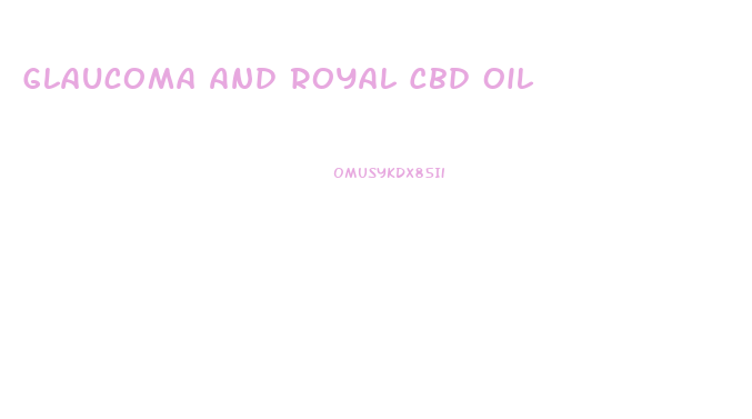Glaucoma And Royal Cbd Oil
