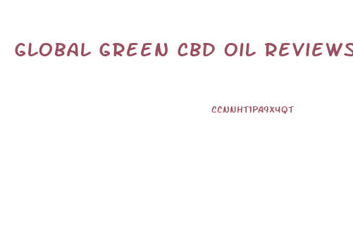 Global Green Cbd Oil Reviews