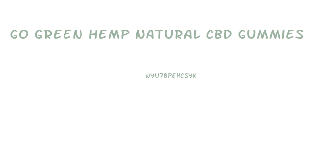 Go Green Hemp Natural Cbd Gummies