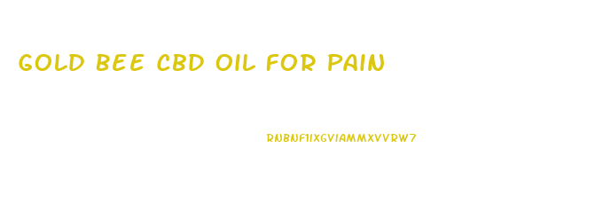 Gold Bee Cbd Oil For Pain