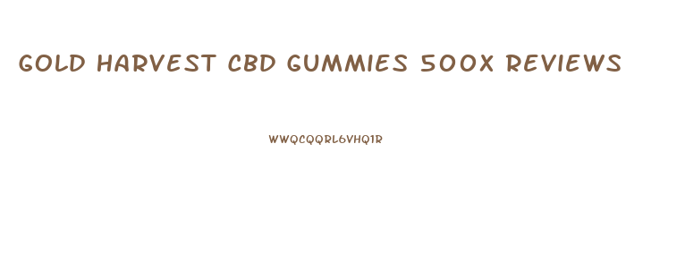 Gold Harvest Cbd Gummies 500x Reviews