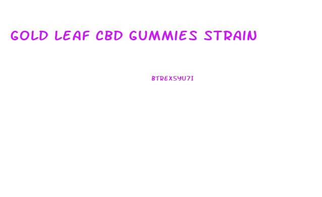 Gold Leaf Cbd Gummies Strain