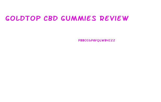 Goldtop Cbd Gummies Review