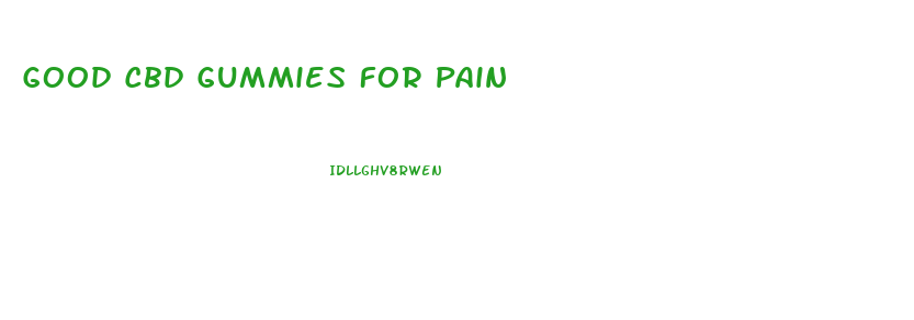 Good Cbd Gummies For Pain