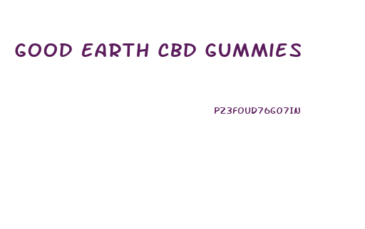 Good Earth Cbd Gummies