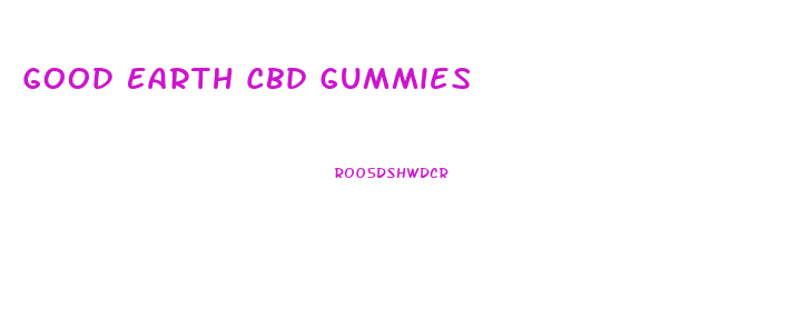 Good Earth Cbd Gummies