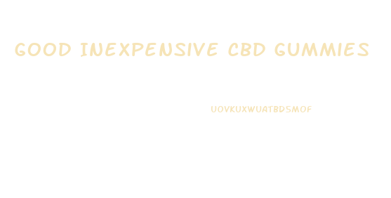 Good Inexpensive Cbd Gummies