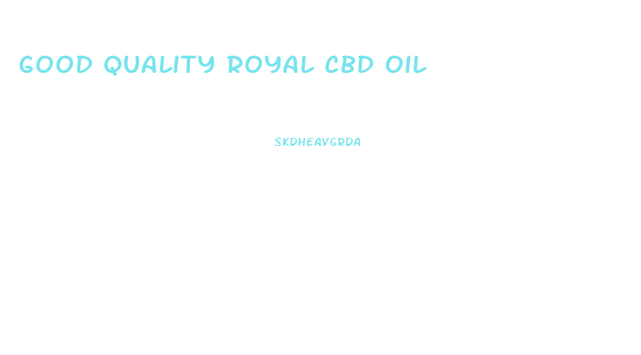 Good Quality Royal Cbd Oil