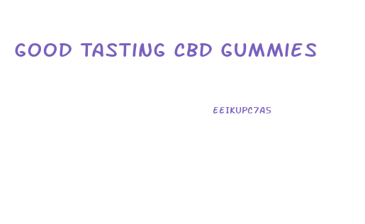 Good Tasting Cbd Gummies