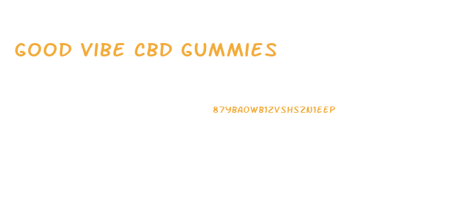 Good Vibe Cbd Gummies