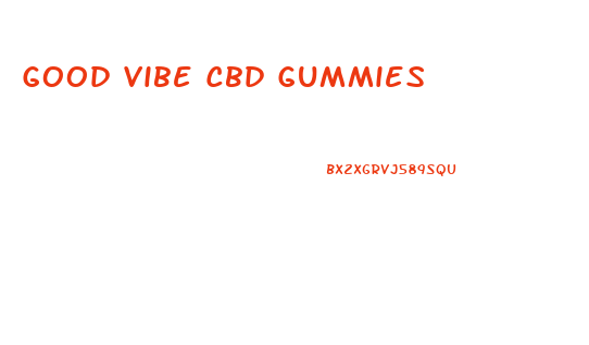 Good Vibe Cbd Gummies