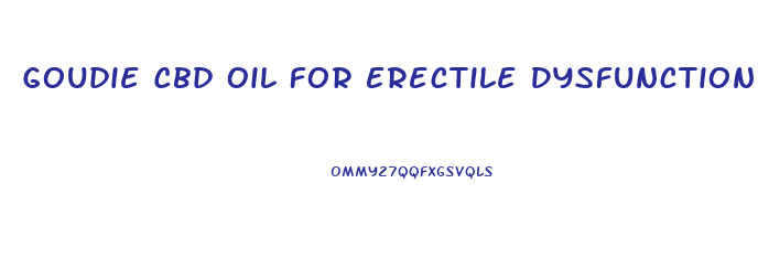 Goudie Cbd Oil For Erectile Dysfunction