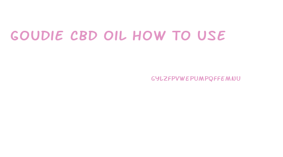 Goudie Cbd Oil How To Use