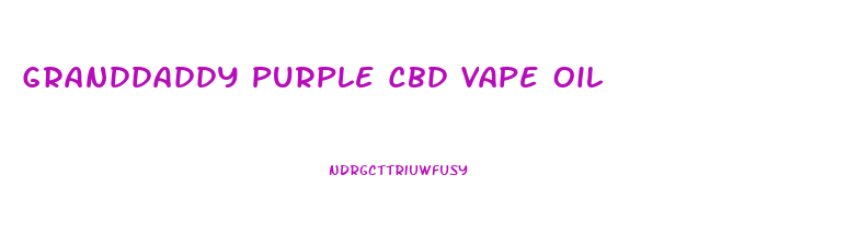 Granddaddy Purple Cbd Vape Oil