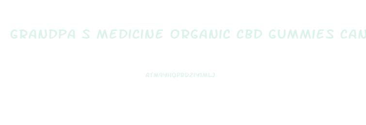 Grandpa S Medicine Organic Cbd Gummies Canada