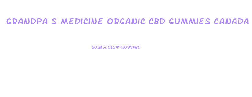 Grandpa S Medicine Organic Cbd Gummies Canada