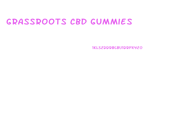 Grassroots Cbd Gummies