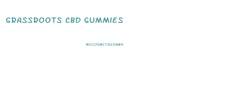 Grassroots Cbd Gummies