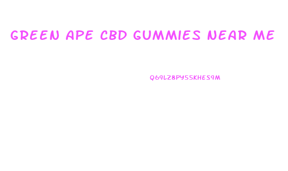 Green Ape Cbd Gummies Near Me