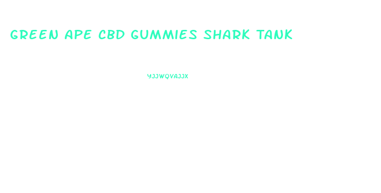 Green Ape Cbd Gummies Shark Tank