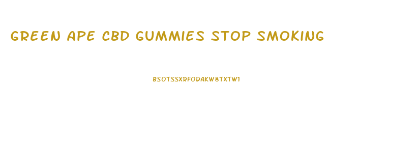 Green Ape Cbd Gummies Stop Smoking