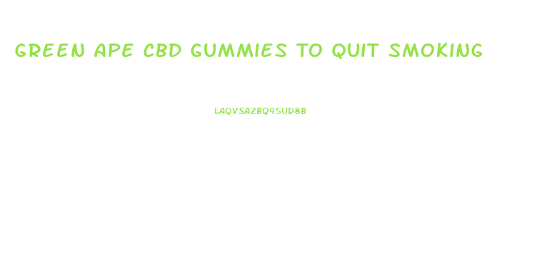 Green Ape Cbd Gummies To Quit Smoking