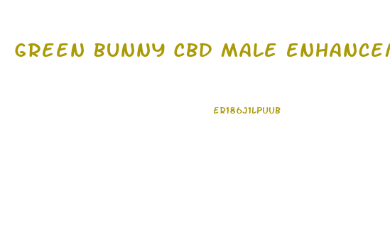 Green Bunny Cbd Male Enhancement Gummies